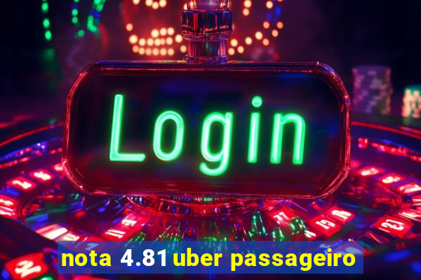 nota 4.81 uber passageiro